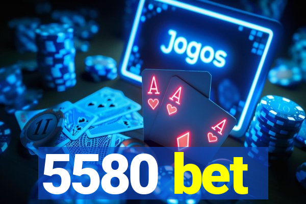 5580 bet